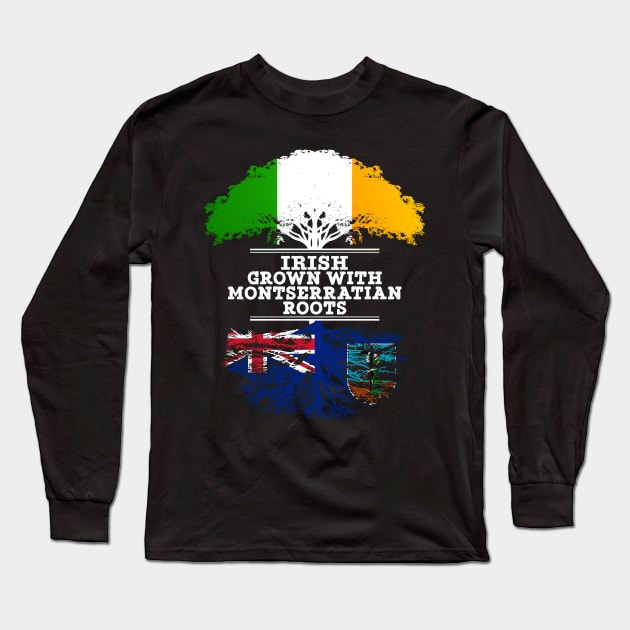 Irish Grown With Montserratian Roots - Gift for Montserratian With Roots From Montserrat Long Sleeve T-Shirt by Country Flags